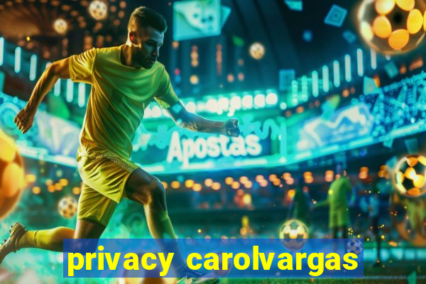 privacy carolvargas